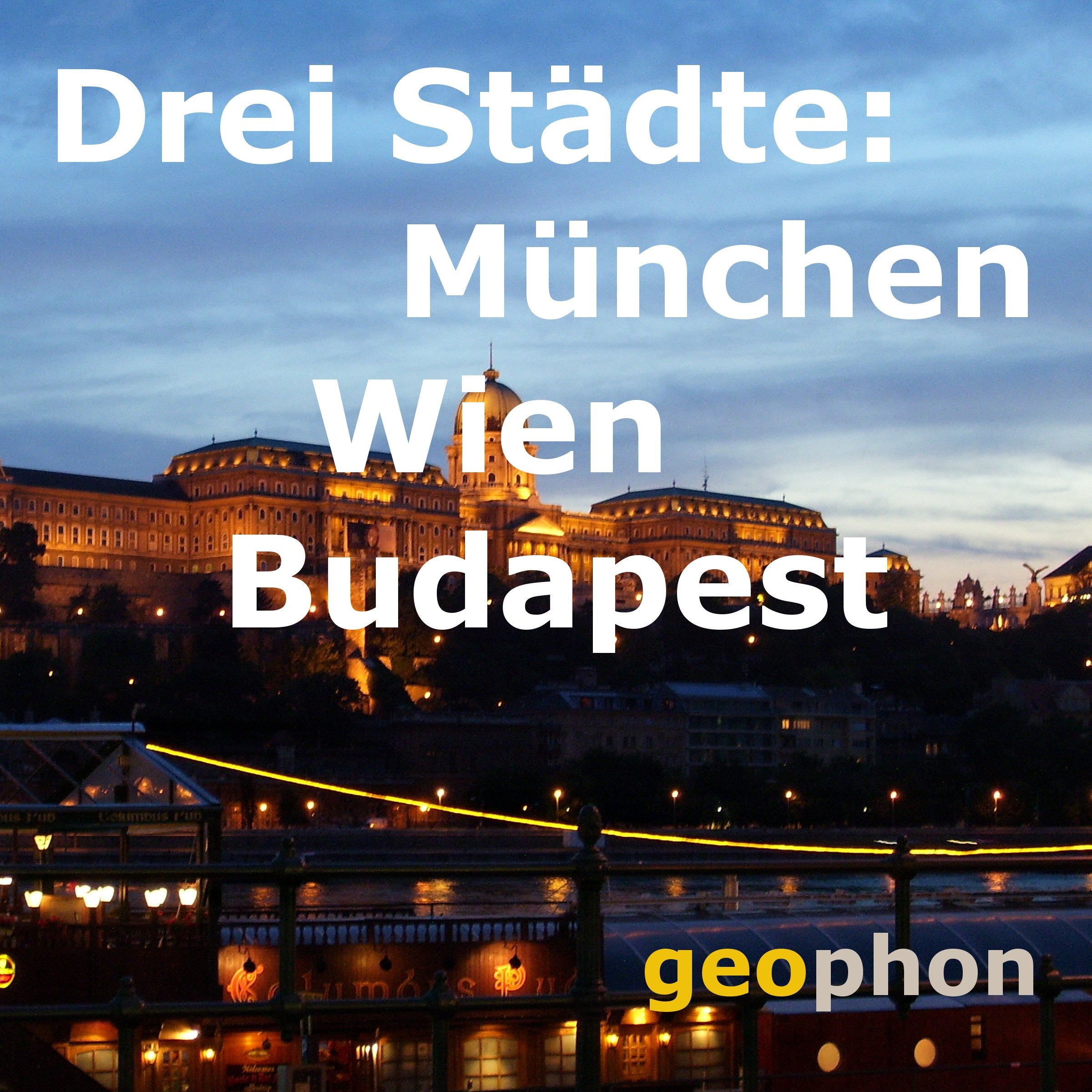 Drei Städte: München. Wien. Budapest