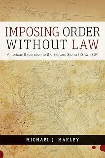 Imposing Order without Law: American Expansion to the Eastern Sierra, 1850–1865