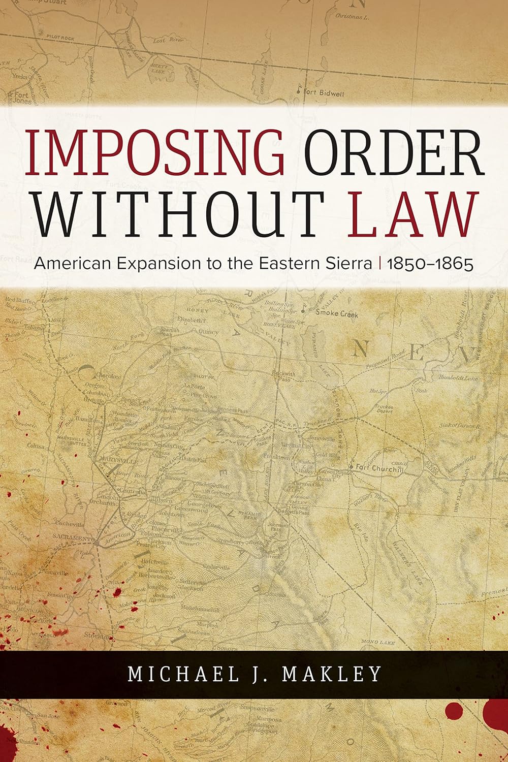 Imposing Order without Law: American Expansion to the Eastern Sierra, 1850–1865