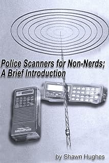 Police Scanners for Non-Nerds; A Brief Introduction