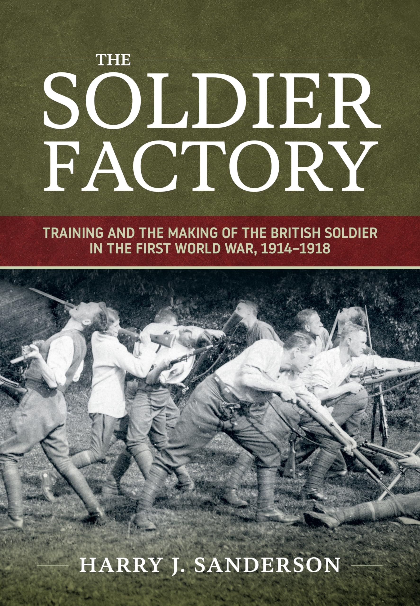 The Soldier Factory: Training and the Making of the British Soldier in the First World War, 1914-1918 (Wolverhampton Military Studies)