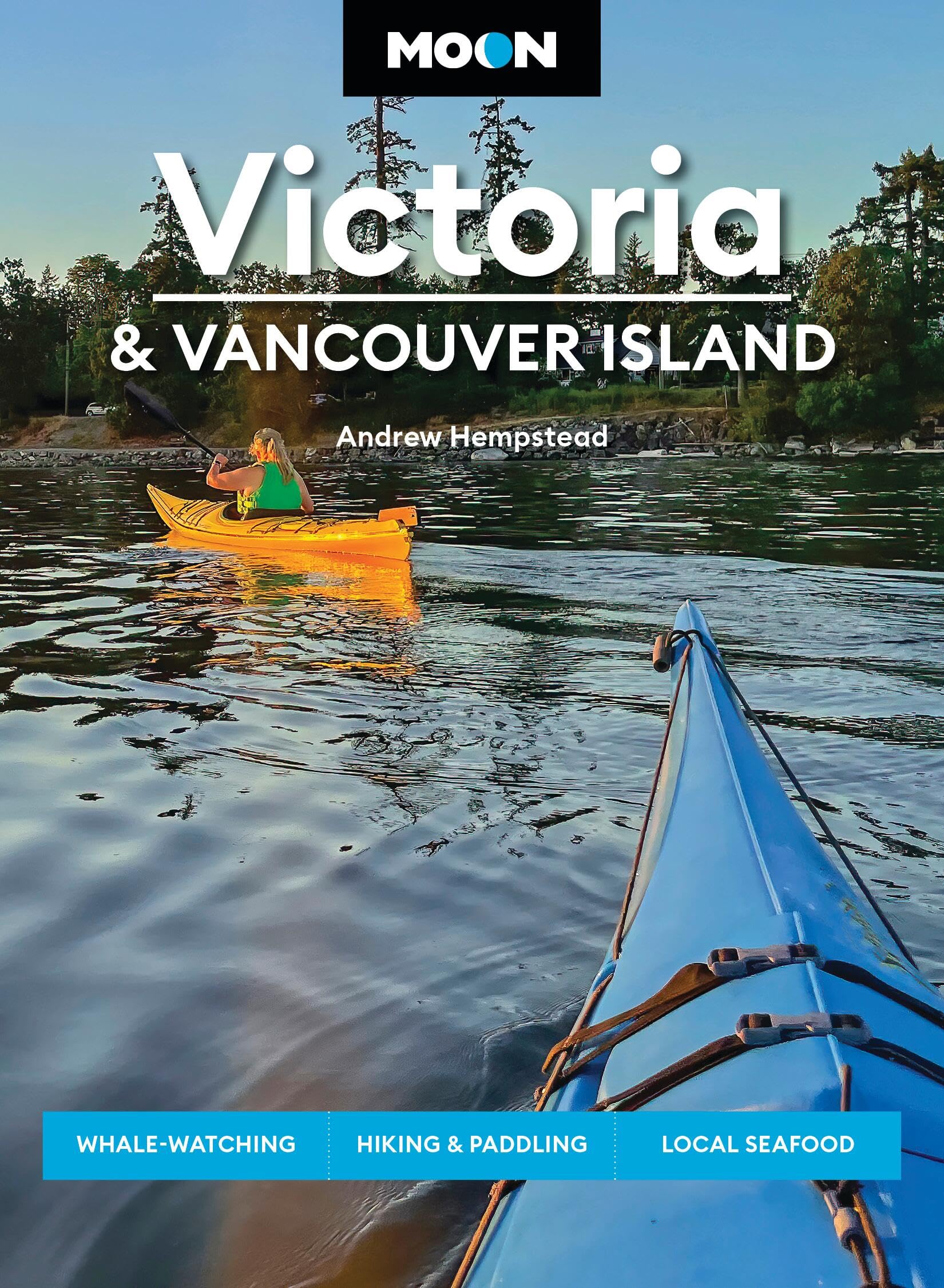 Moon Victoria & Vancouver Island (Fourth Edition): Whale-Watching, Hiking & Paddling, Local Seafood