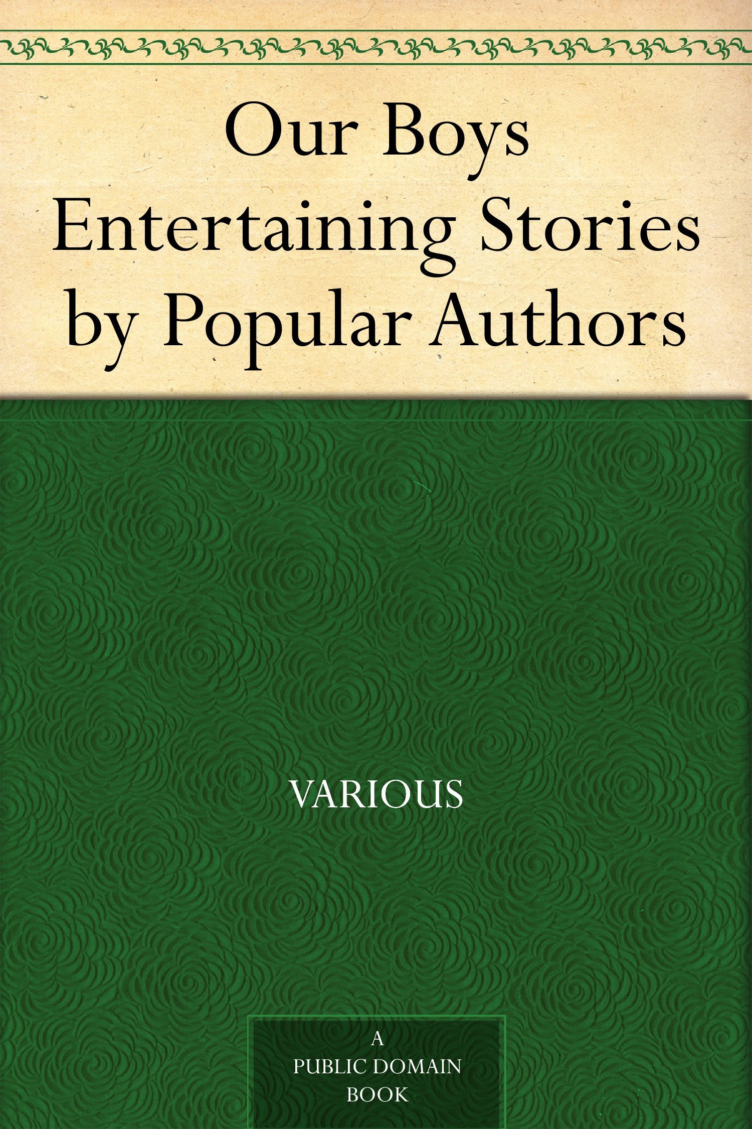 Our Boys Entertaining Stories by Popular Authors