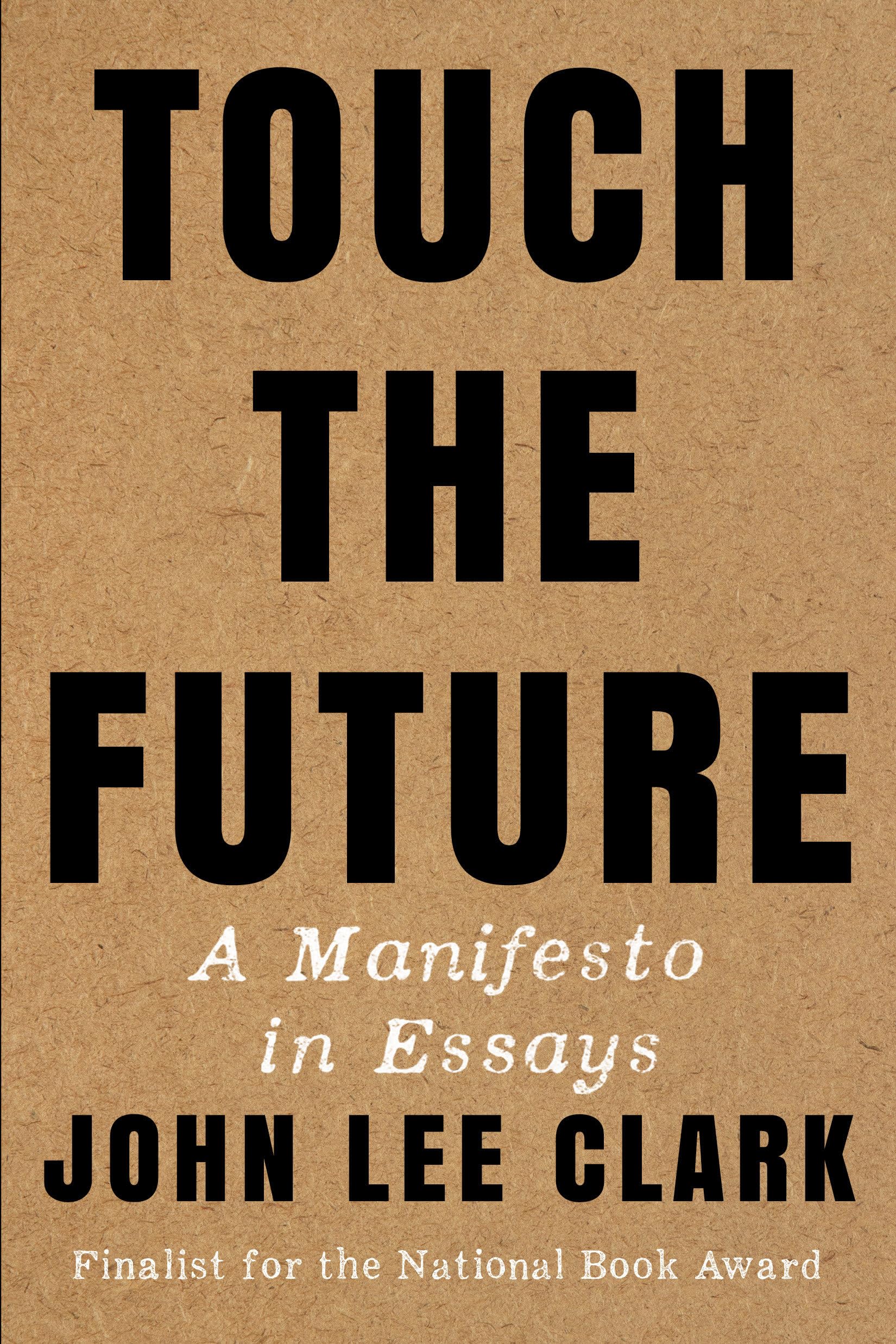 Touch the Future – A Manifesto in Essays by John Lee Clark (Paperback Book)
