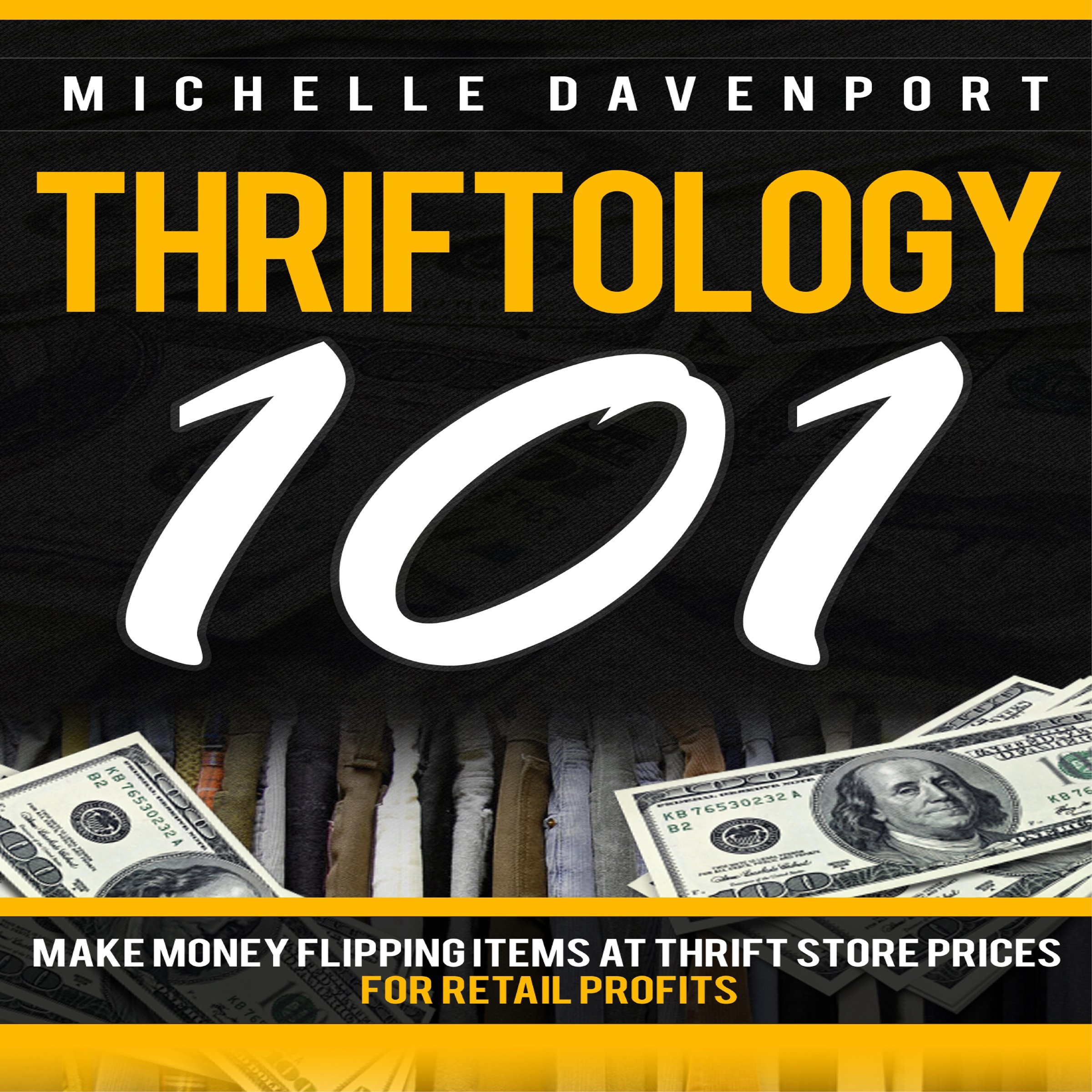 Cover art for Thriftology 101: Make Money Flipping Items at Thrift Store Prices for Retail Profits