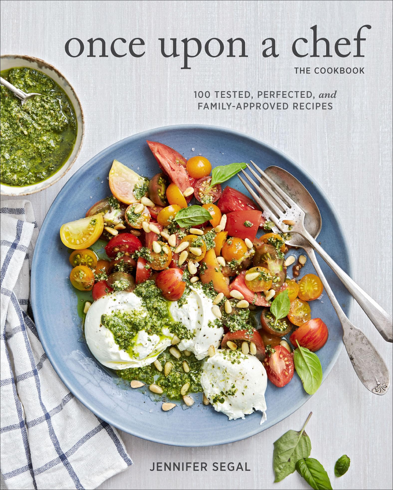 Once Upon a Chef, the Cookbook: 100 Tested, Perfeted, and Family-Approved Recipes