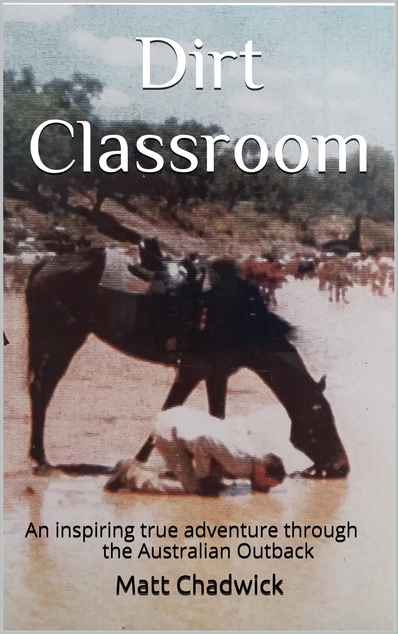 Dirt Classroom: An inspiring true adventure through the Australian Outback