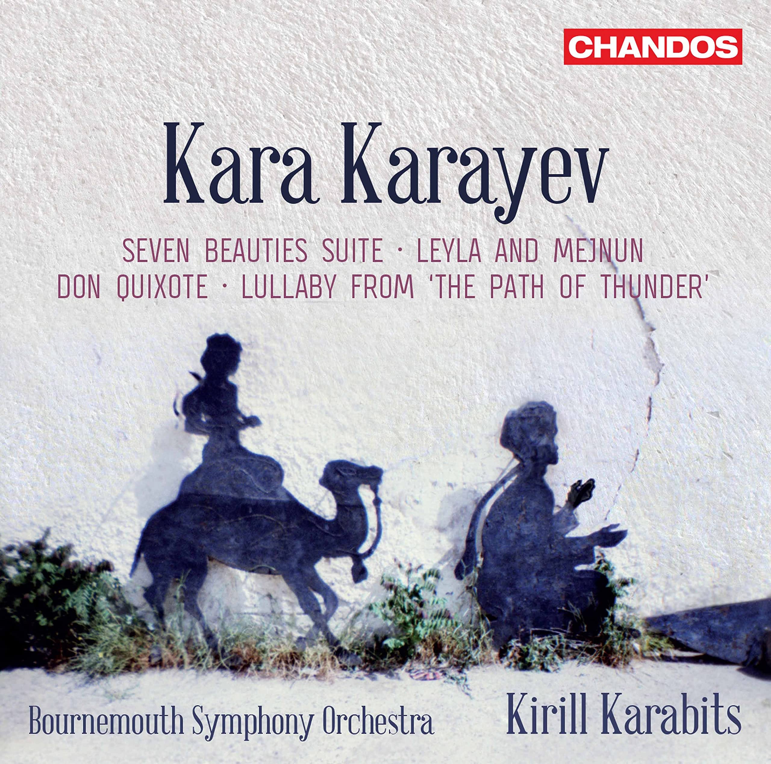 Kara Karayev: Seven Beauties Suite, Leyla and Mejnun, Don Quixote, Lullaby from 'The Path of Thunder'