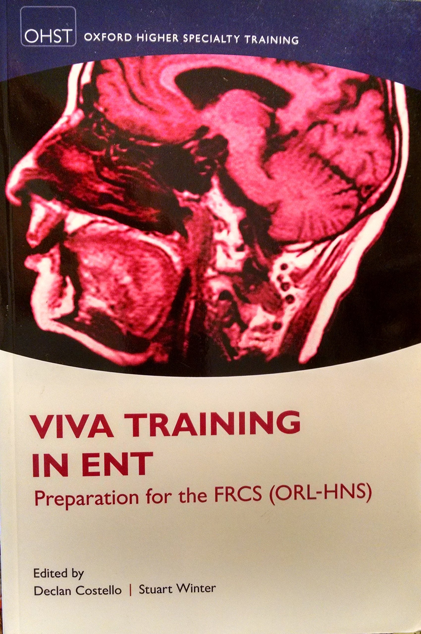 Viva Training in ENT Preparation for the FRCS (ORL-HNS) (Oxford Higher Specialty Training Higher Revision)