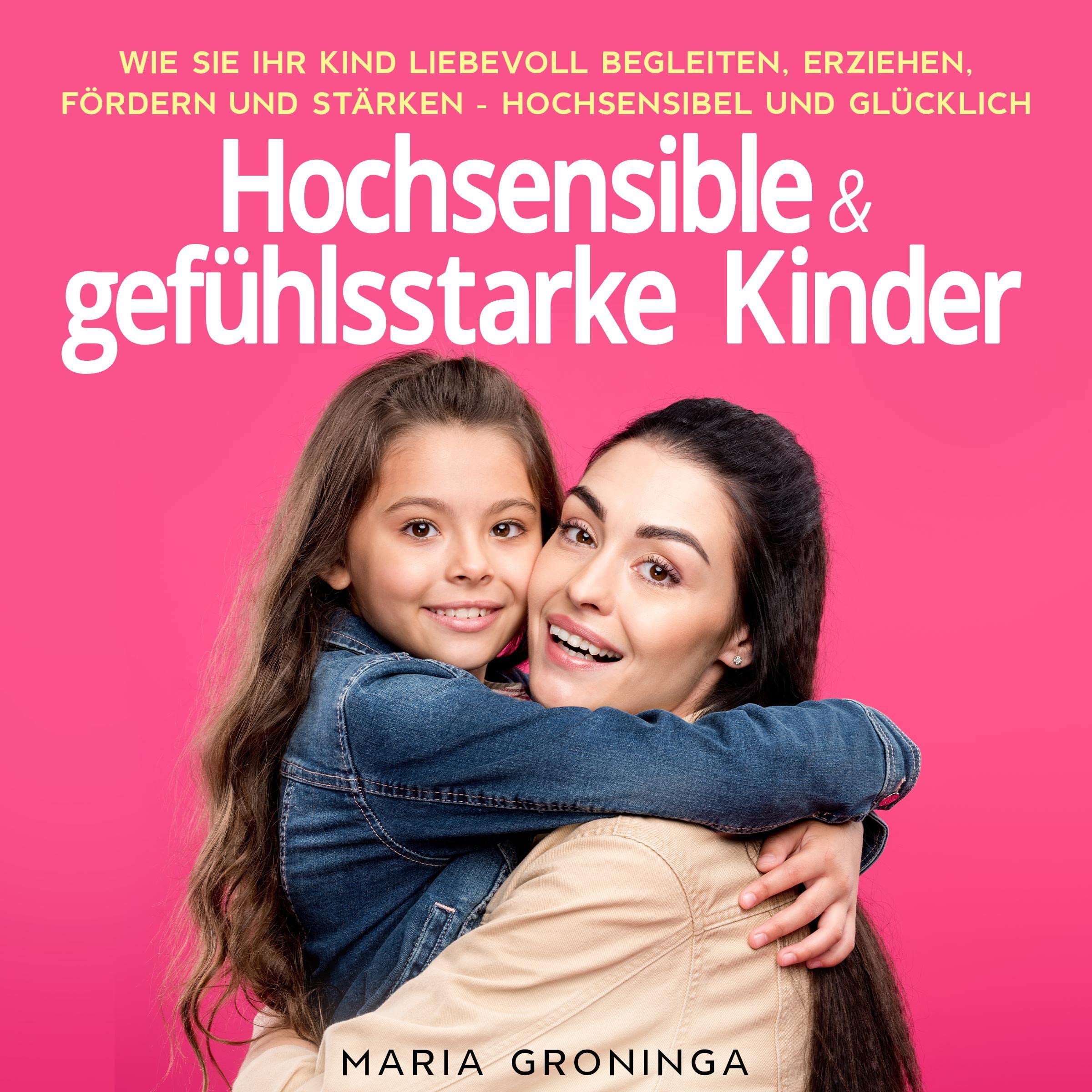 Hochsensible & gefühlsstarke Kinder