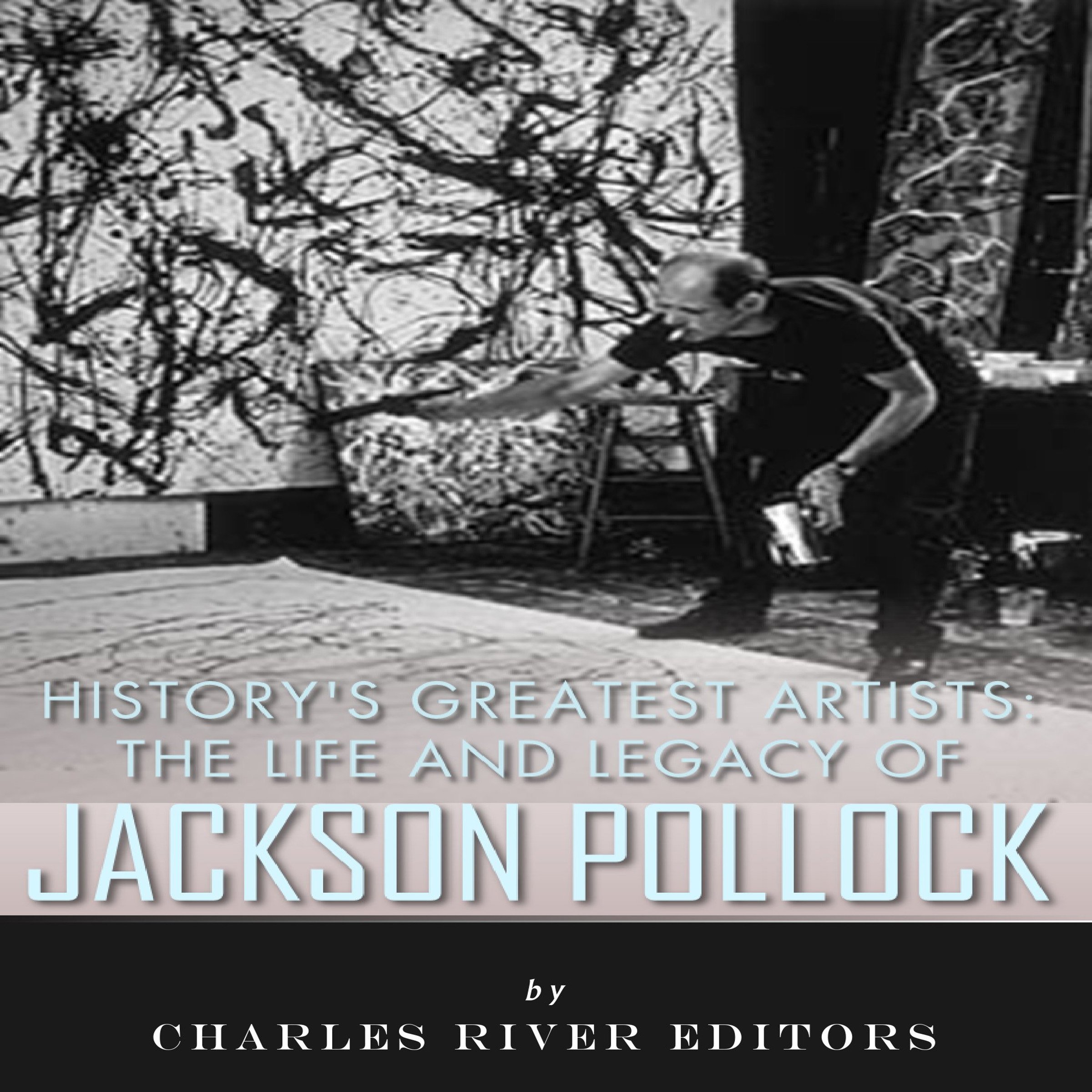 Cover art for History's Greatest Artists: The Life and Legacy of Jackson Pollock