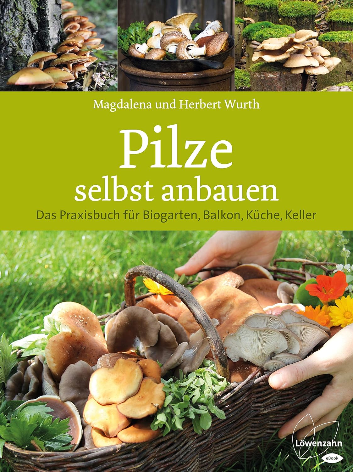 Pilze selbst anbauen: Das Praxisbuch für Biogarten, Balkon, Küche, Keller (German Edition)