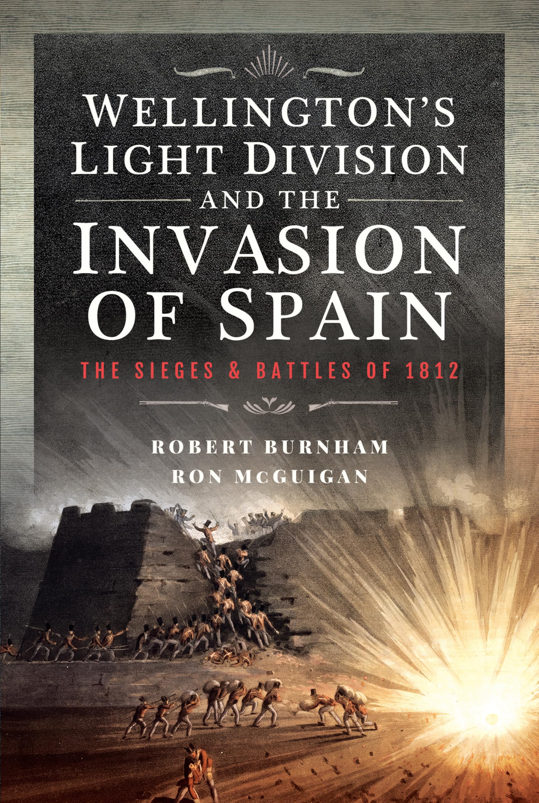 Wellington’s Light Division and the Invasion of Spain: The Sieges and Battles of 1812
