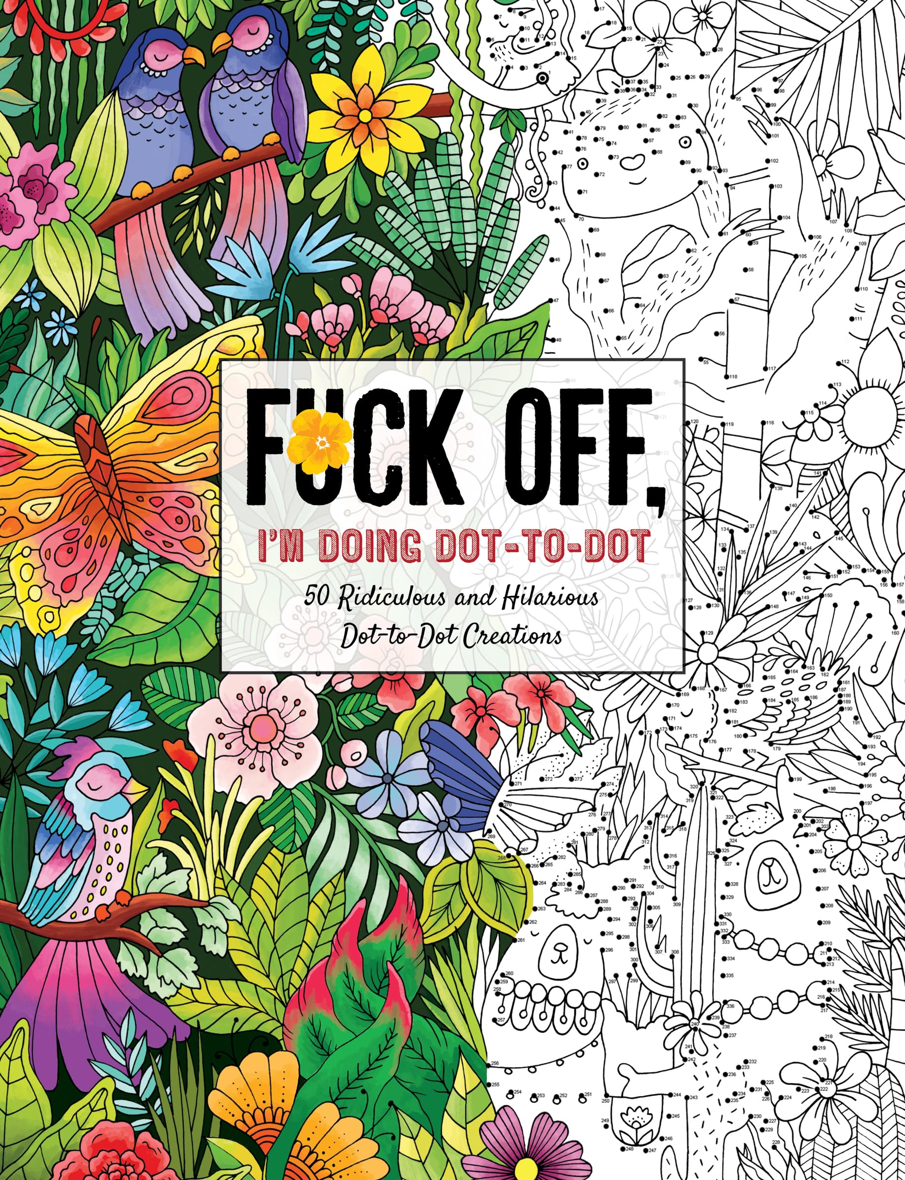 Fuck Off, I'm Doing Dot-to-Dot: 50 Ridiculous and Hilarious Dot to Dot Creations – Profane Humor and Activities for Adult Relaxation (Fuck Off I’m Coloring)