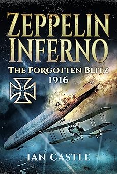 Zeppelin Inferno: The Forgotten Blitz 1916