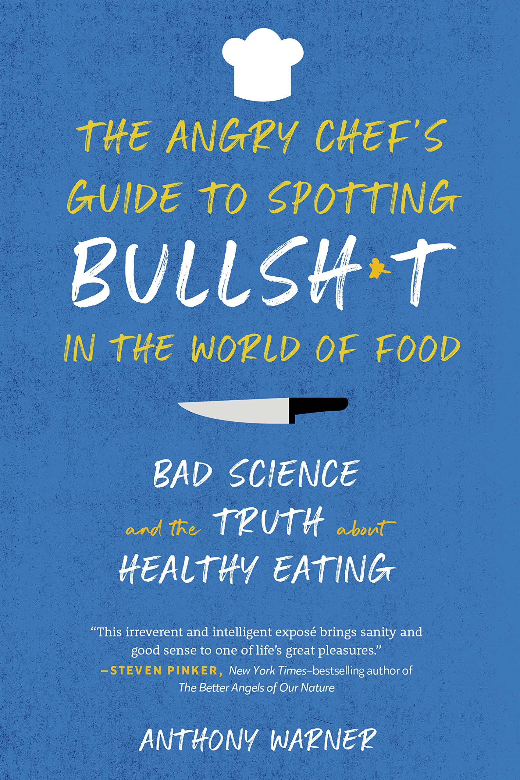 The Angry Chef's Guide to Spotting Bullsh*t in the World of Food: Bad Science and the Truth About Healthy Eating