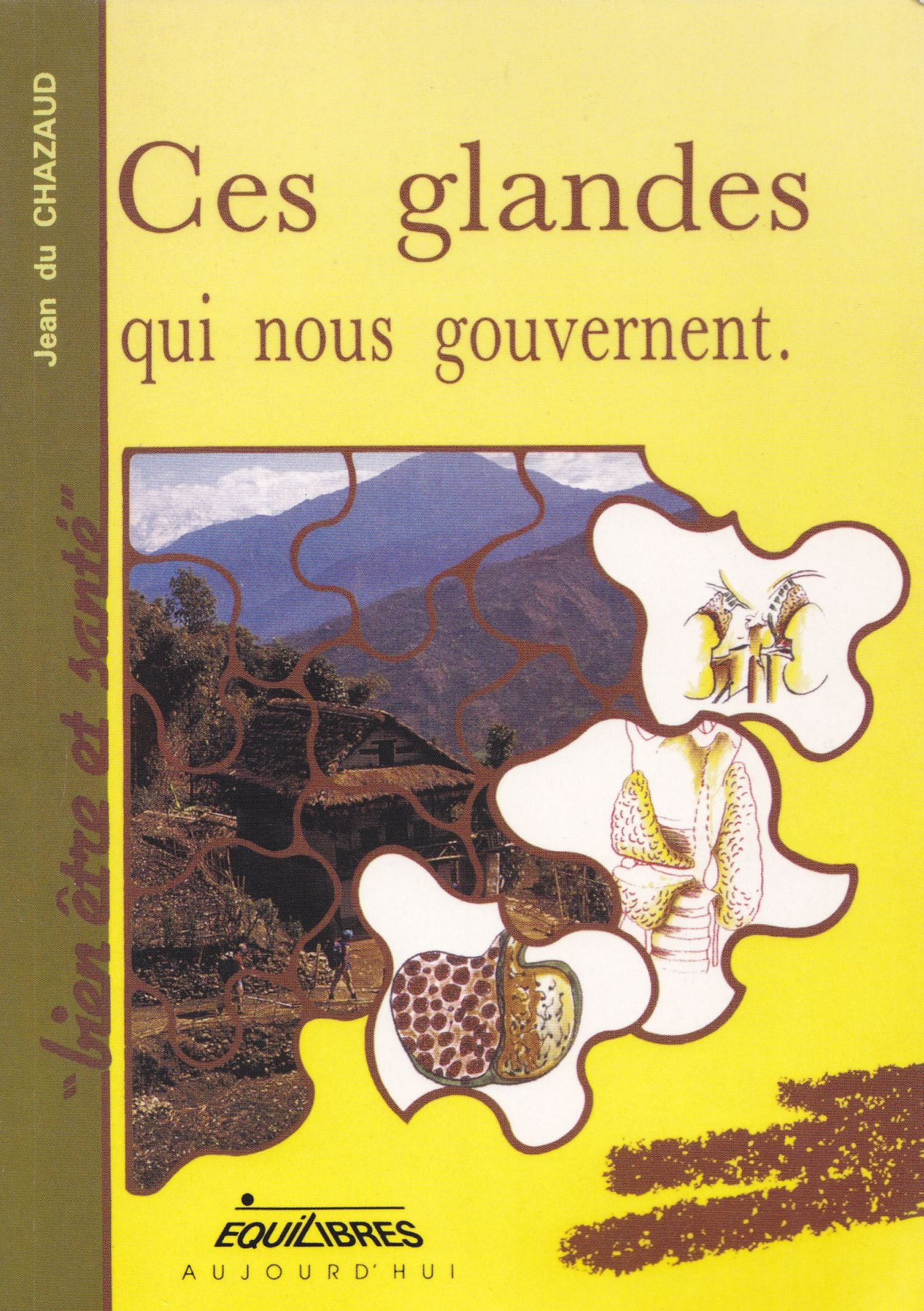 Ces glandes qui nous gouvernent, ou, L'immense influence des glandes sur le comportement Du Chazaud, Jean