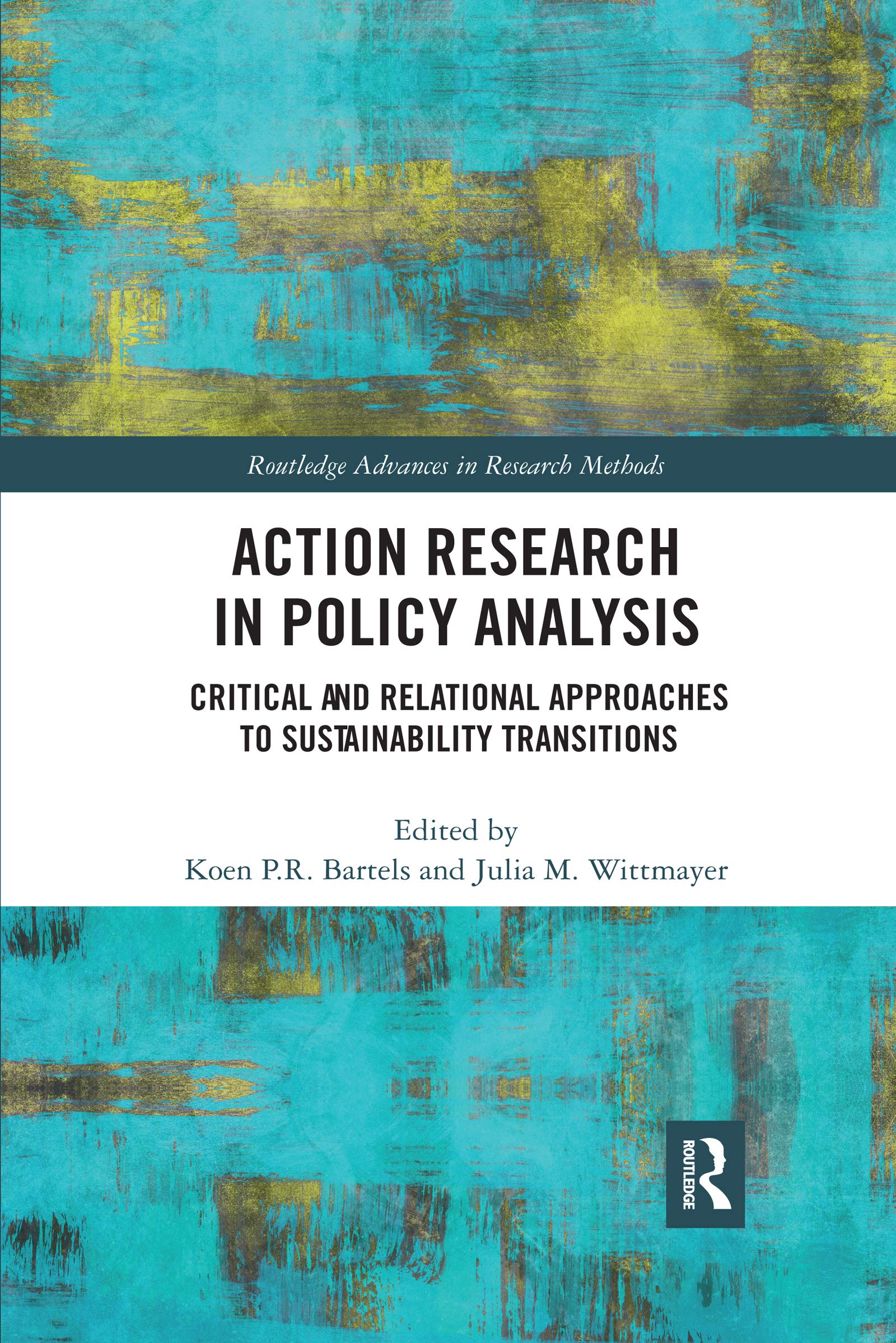 Action Research in Policy Analysis: Critical and Relational Approaches to Sustainability Transitions (Routledge Advances in Research Methods)