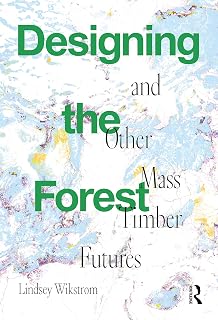 Designing the Forest and other Mass Timber Futures
