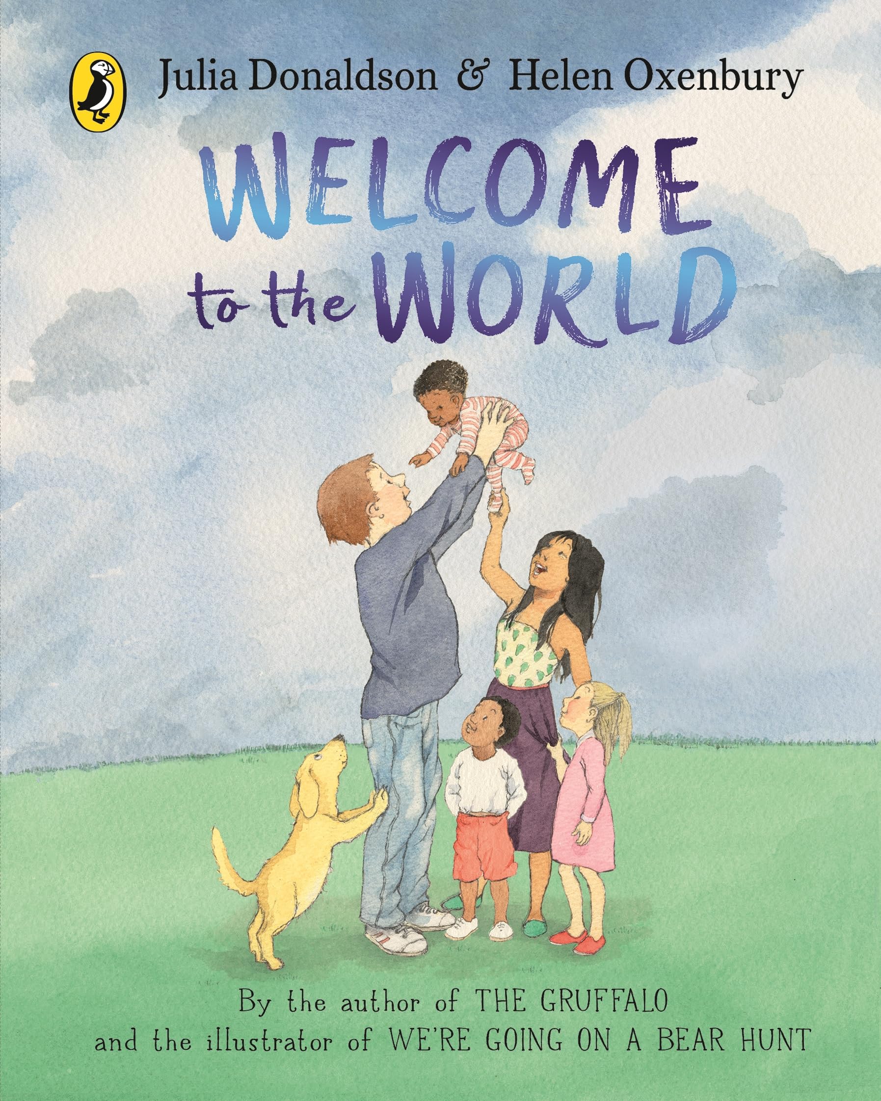 Welcome to the World: By the author of The Gruffalo and the illustrator of We’re Going on a Bear Hunt