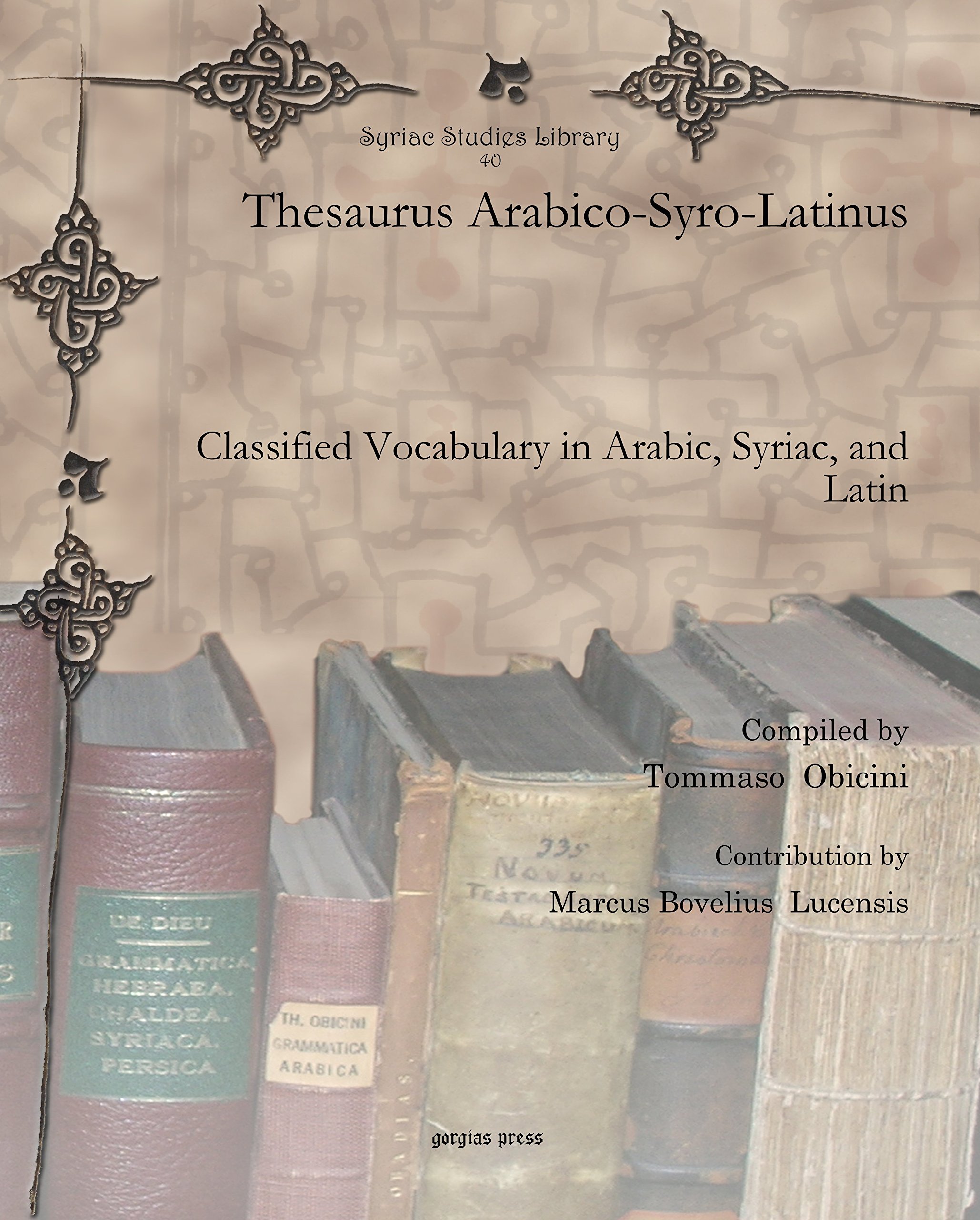 Thesaurus Arabico-Syro-Latinus: Classified Vocabulary in Arabic, Syriac, and Latin: 40 (Syriac Studies Library)