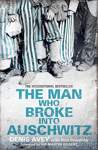 The Man Who Broke into Auschwitz: The Extraordinary True Story (Extraordinary Lives, Extraordinary Stories of World War Two)