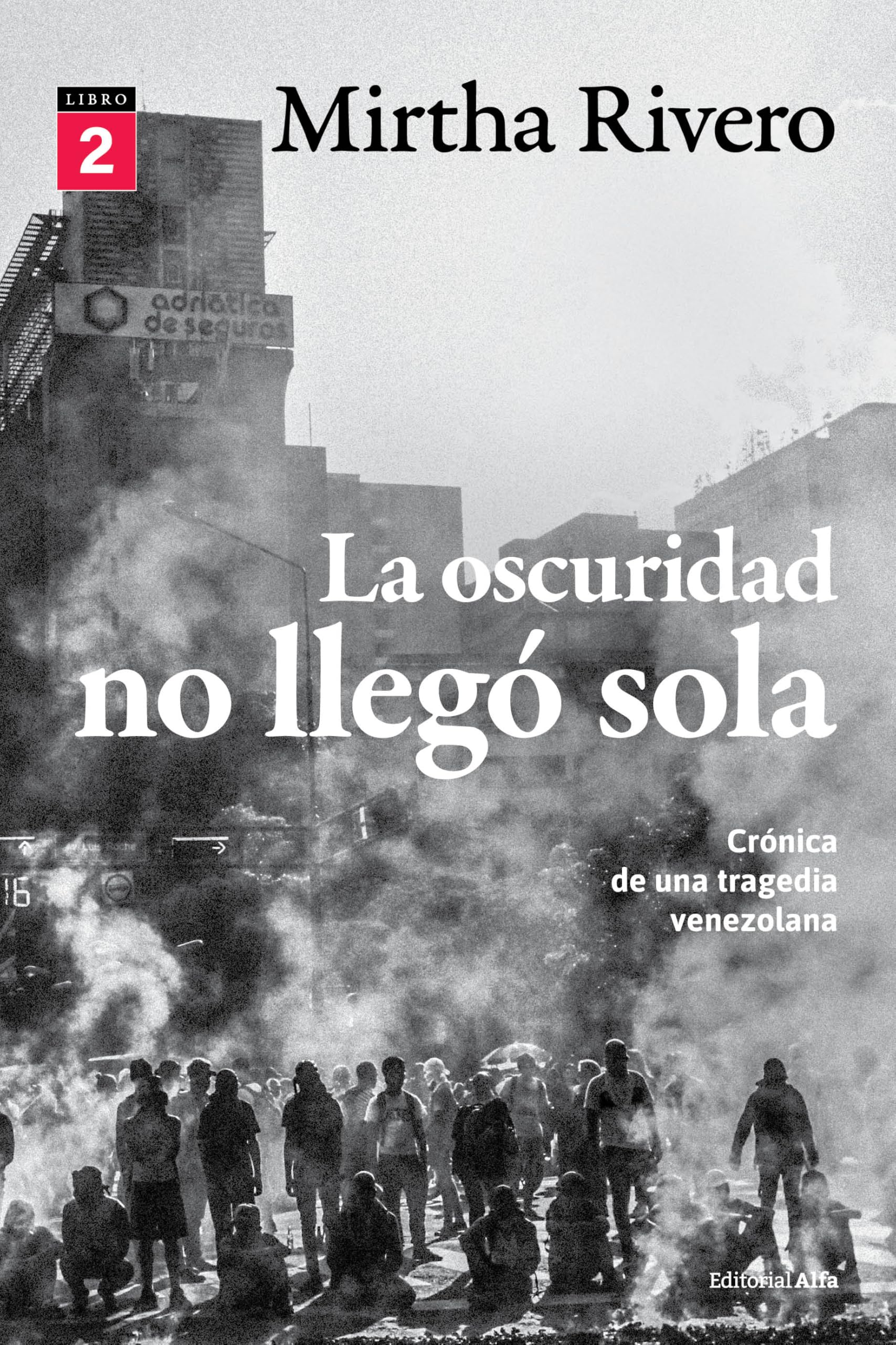 La oscuridad no llegó sola (LIBRO 2): Crónica de una tragedia venezolana