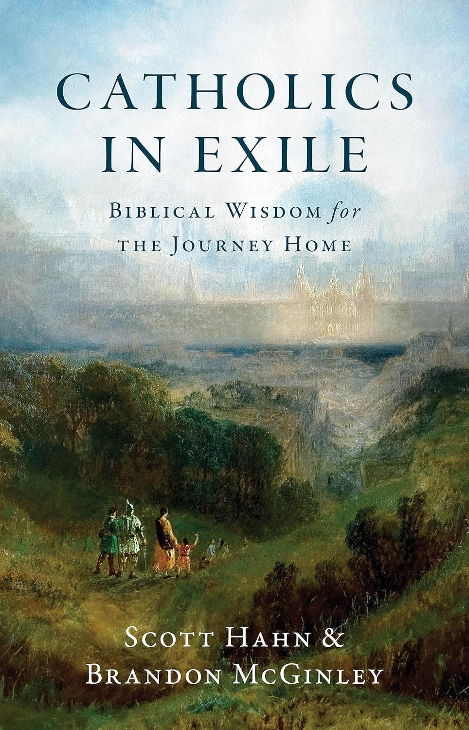 Catholics in Exile Biblical Wisdom for the Journey Home Kindle