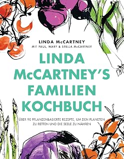 Linda McCartney's Familienkochbuch: Über 90 pflanzenbasierte Rezepte, um den Planeten zu retten und die Seele zu nähren (German Edition)