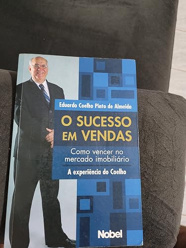 O sucesso em vendas : Como vencer no mercado imobiliário