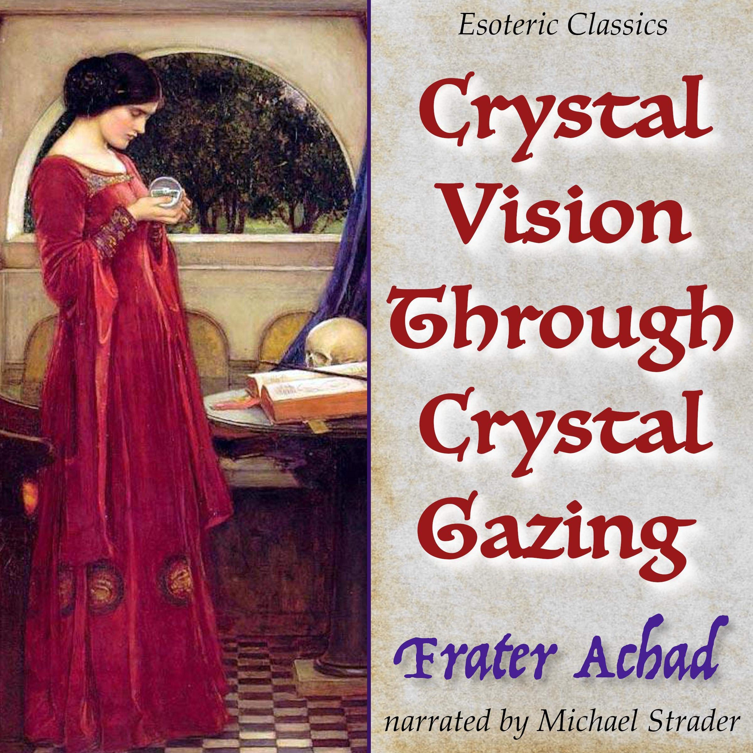 Crystal Vision Through Crystal Gazing: Esoteric Classics