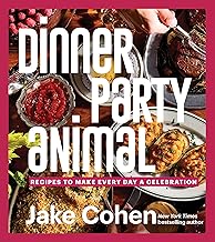 Dinner Party Animal: Recipes to Make Every Day a Celebration (A Culinary Adventure of Recipes, Easy Entertaining, and Celebratory Feasts for Every Occasion)