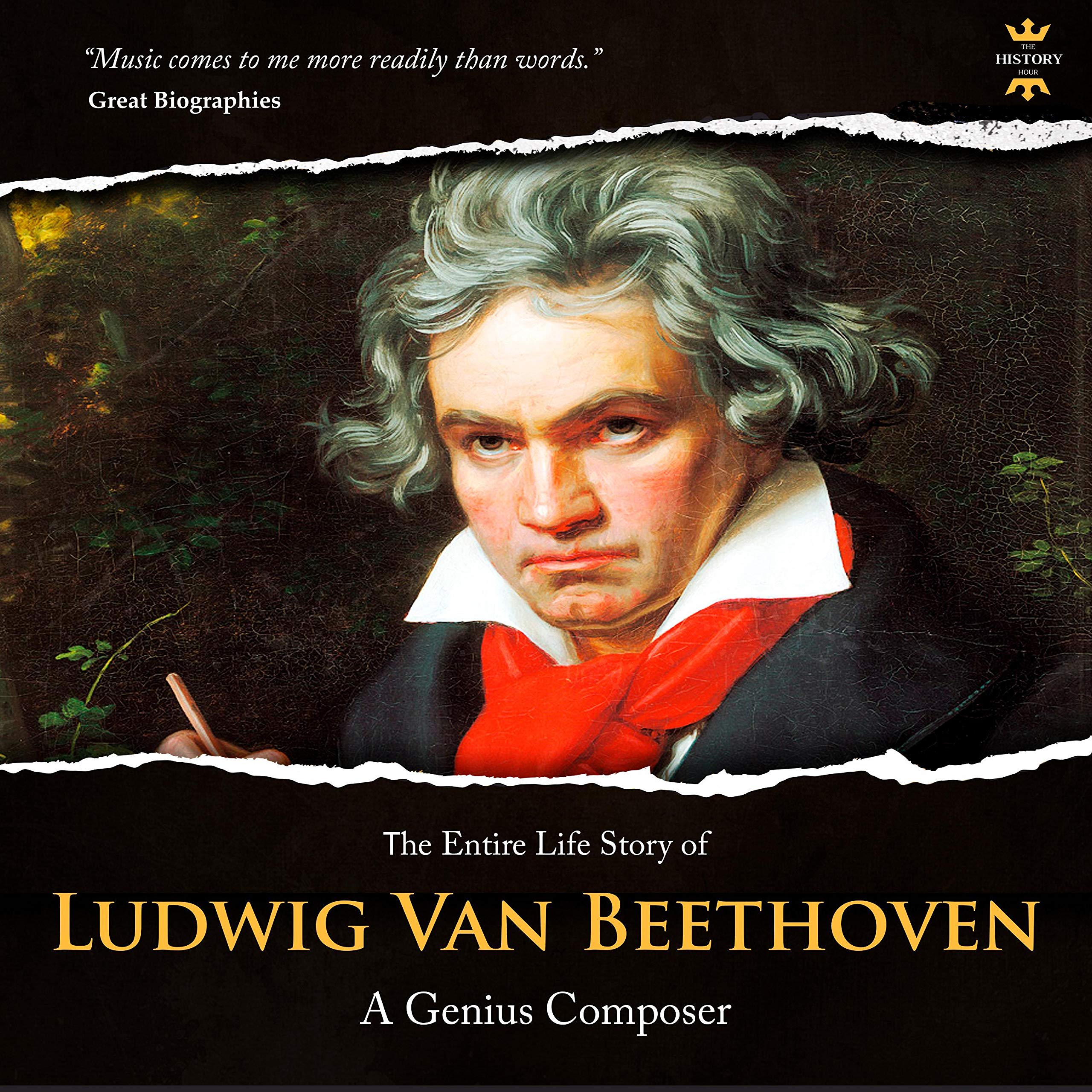 Ludwig Van Beethoven: The Entire Life Story of a Genius Composer