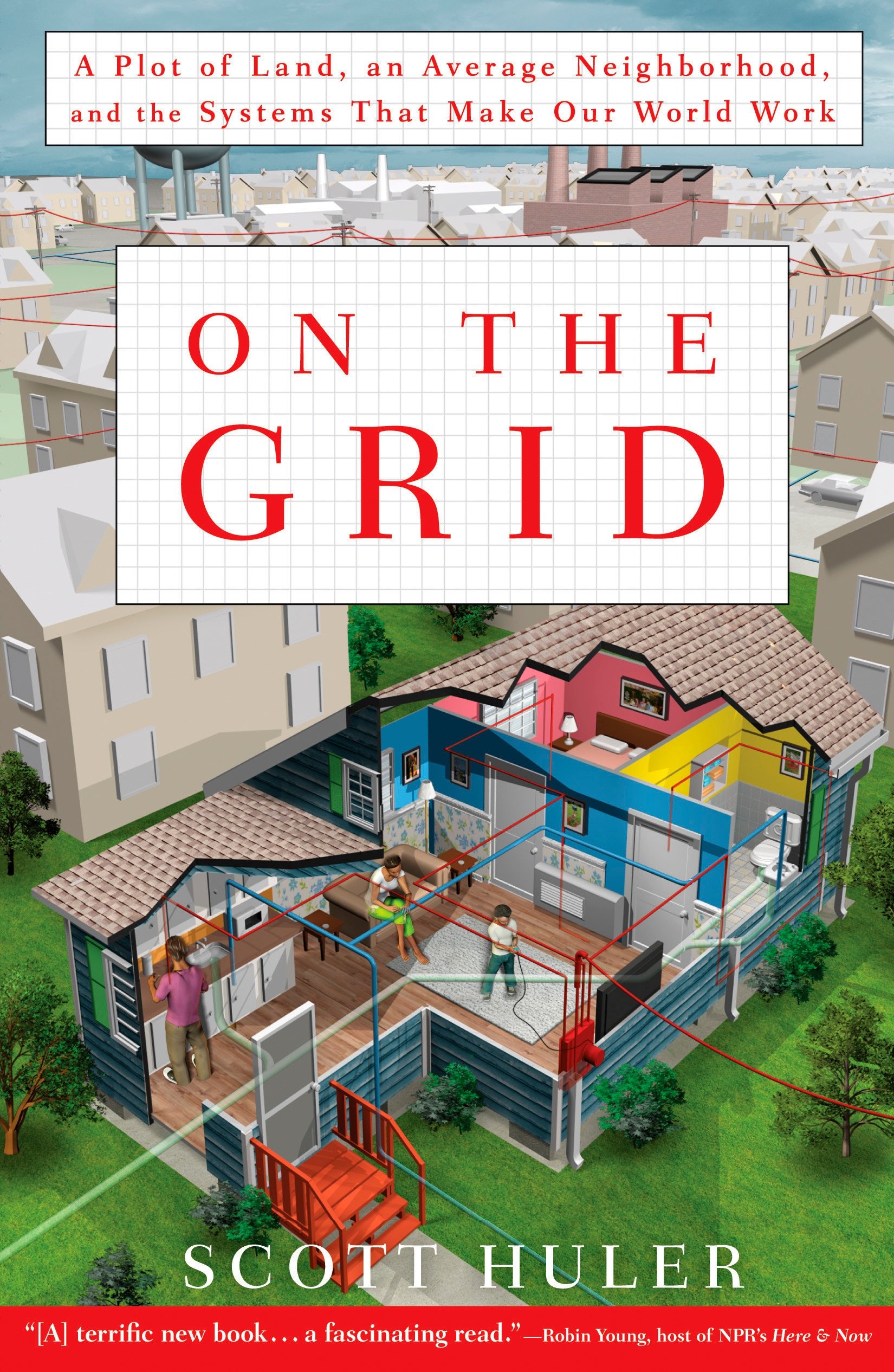 On the Grid: A Plot of Land, an Average Neighborhood, and the Systems That Make Our World Work cover