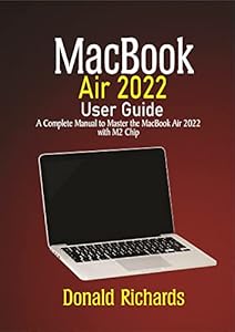 MacBook Air 2022 User Guide: A complete manual to Master the MacBook Air 2022 with M2 Chip (English Edition)