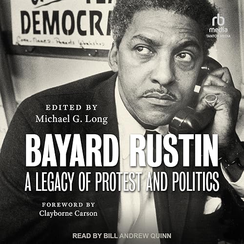 Bayard Rustin: A Legacy of Protest and Politics
