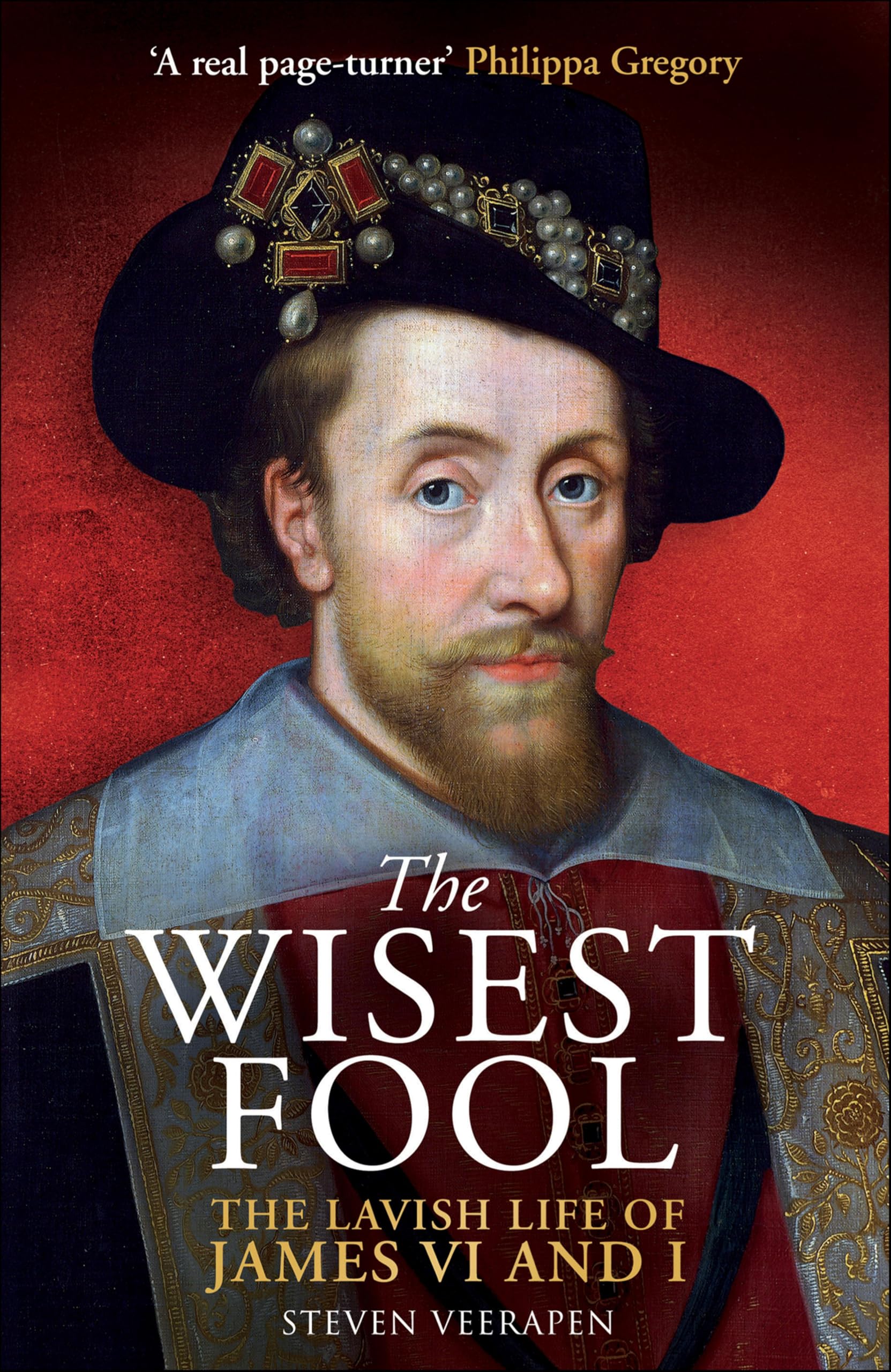 The Wisest Fool: The Lavish Life of James VI and I