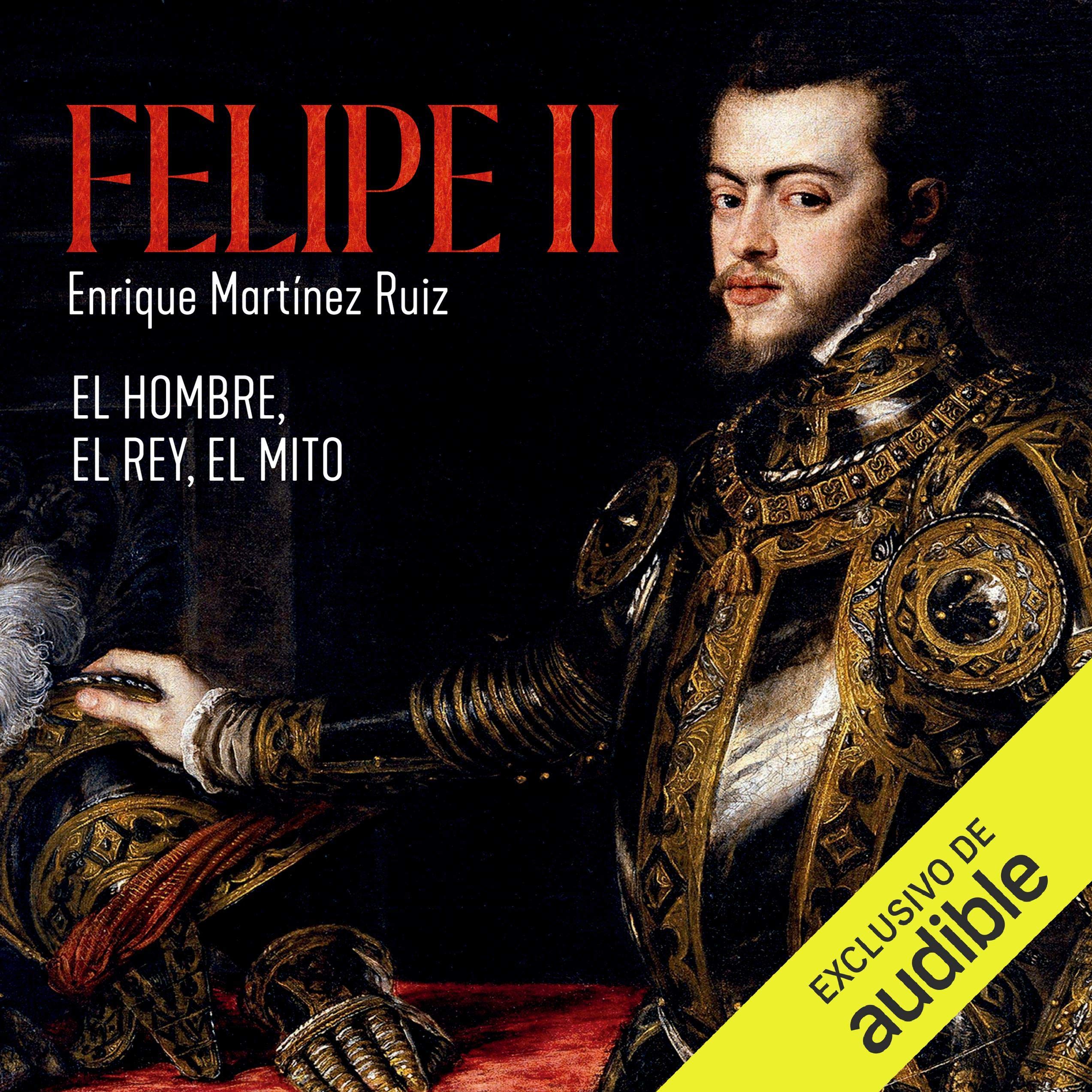 Felipe II. El hombre, el rey, el mito