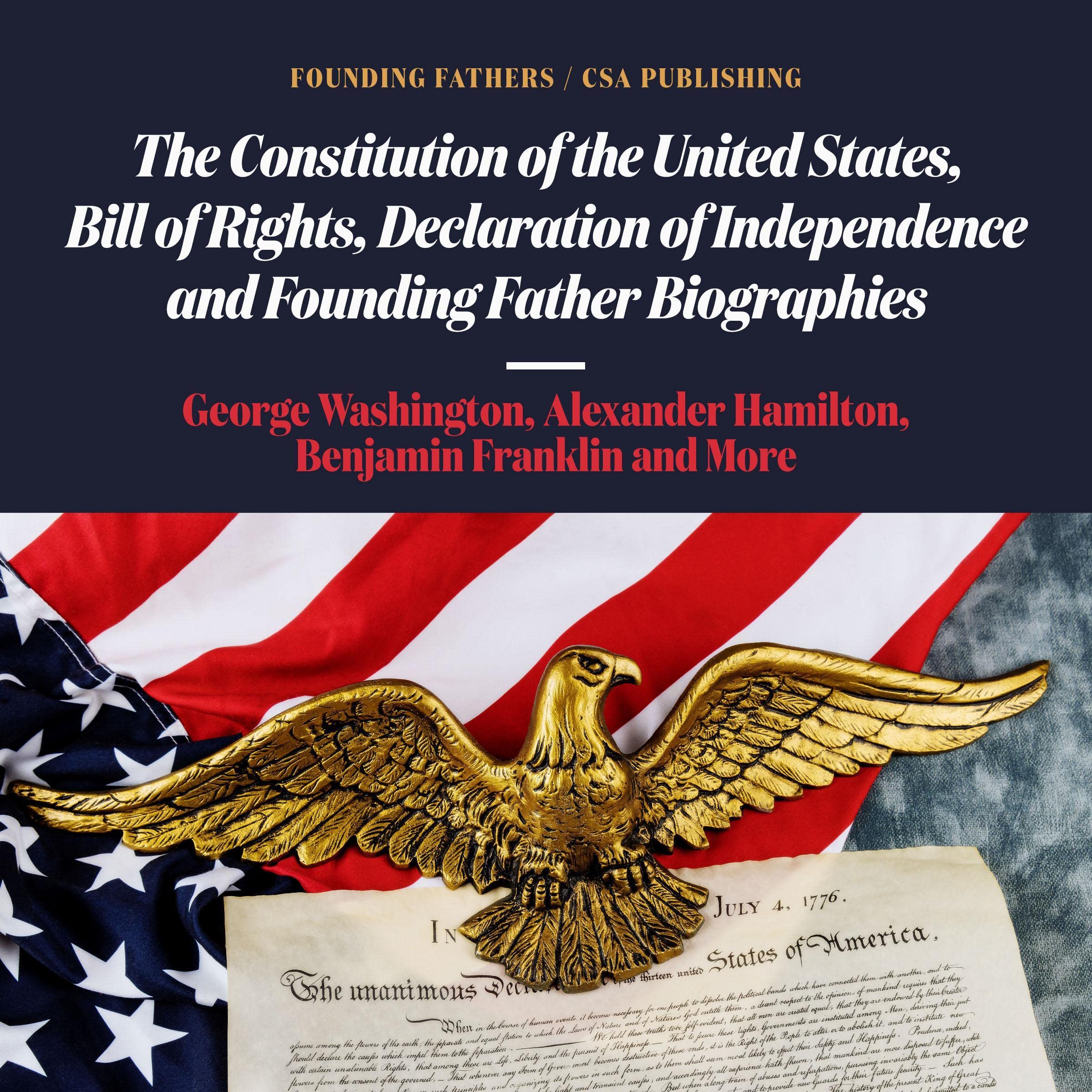 The Constitution of the United States, Bill of Rights, Declaration of Independence and Founding Father Biographies