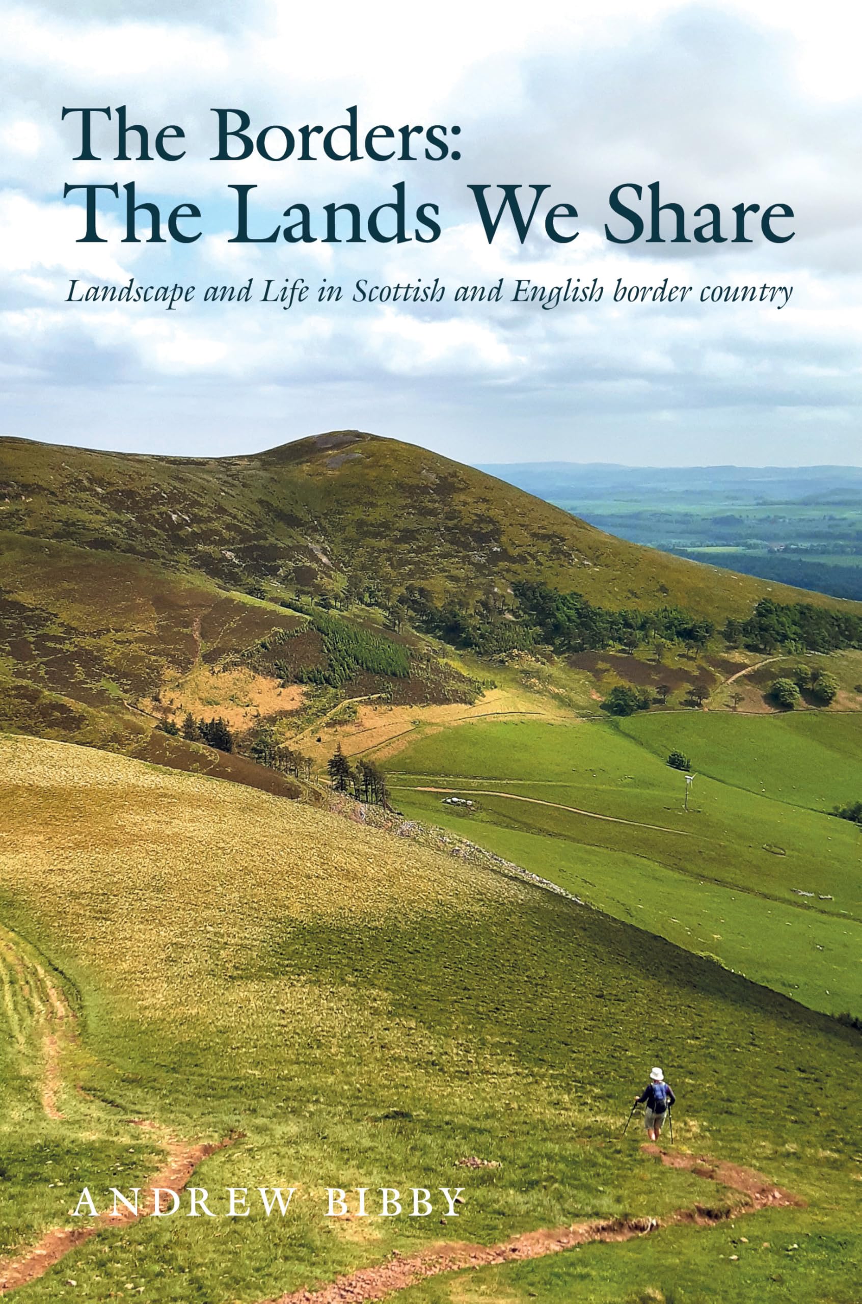 The Borders : The Lands We Share: Landscape and Life in Scottish and English border country