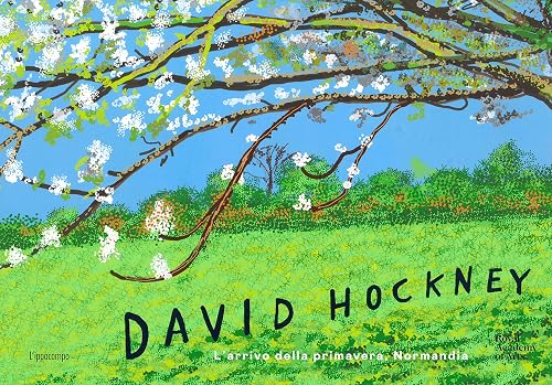 David Hockney. L'arrivo della primavera, Normandia. Ediz. illustrata