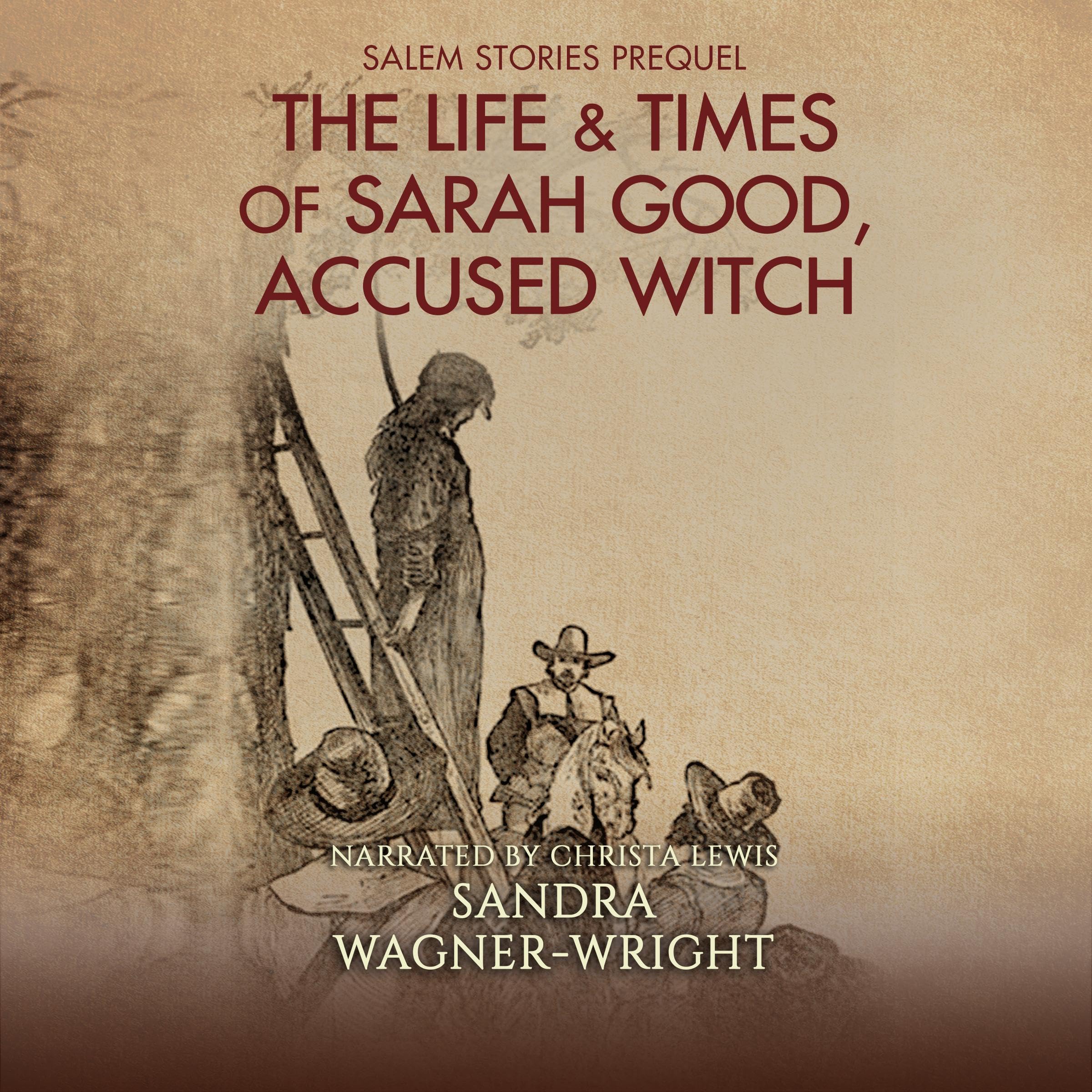 The Life & Times of Sarah Good, Accused Witch