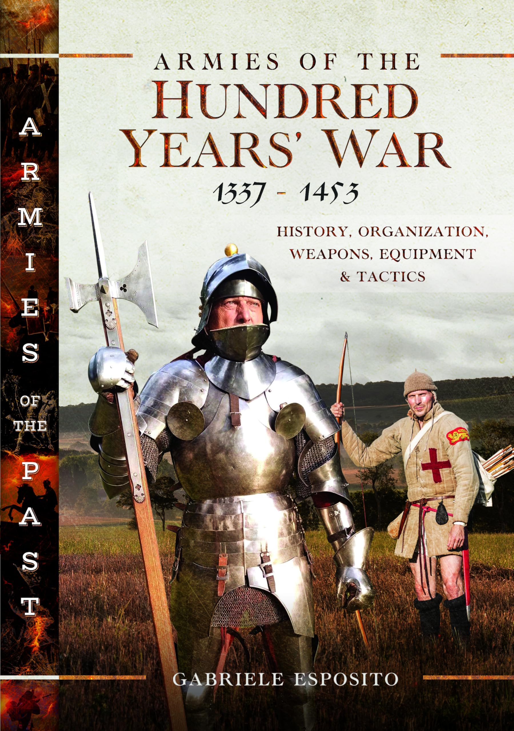 Armies of the Hundred Years' War 1337–1453: History, Organization, Weapons, Equipment and Tactics (Armies of the Past)