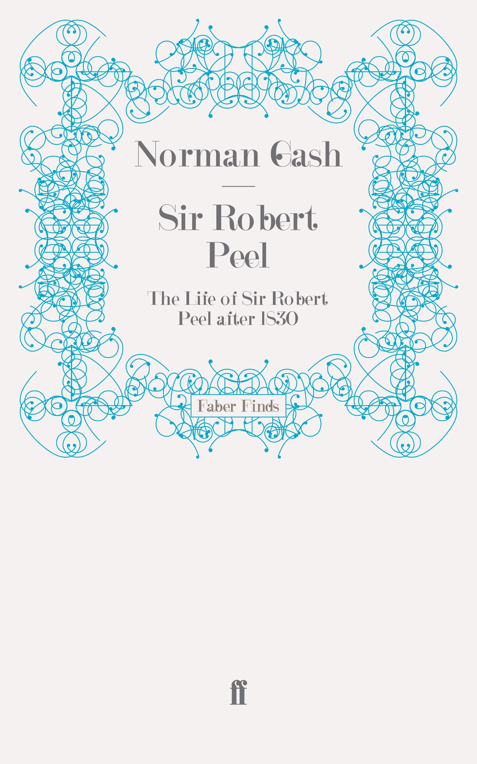 Sir Robert Peel: The Life of Sir Robert Peel after 1830