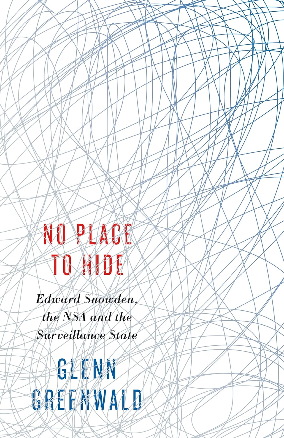 No Place to Hide: Edward Snowden, the NSA and the Surveillance State ...