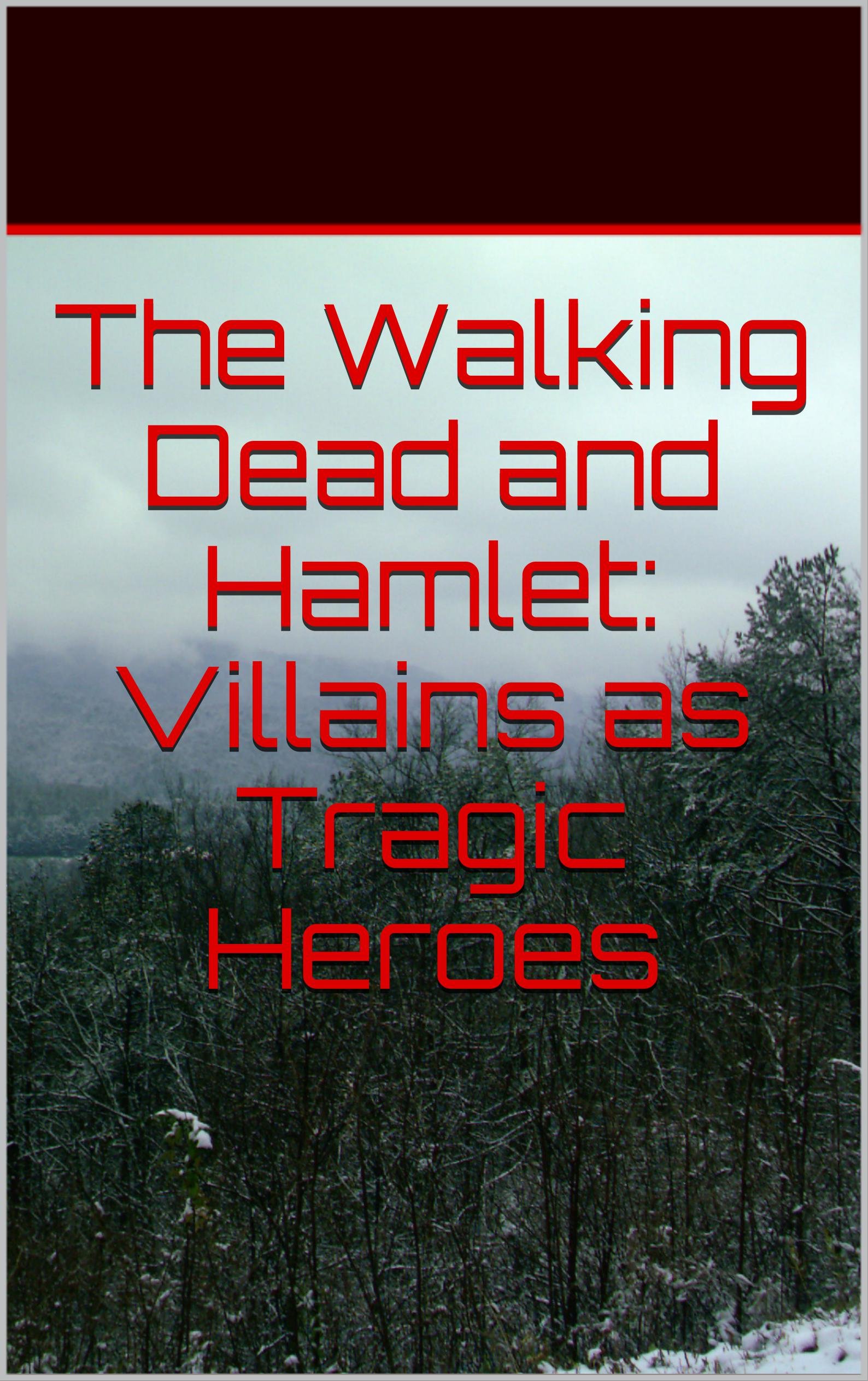 Cover of The Walking Dead and Hamlet: Villains As Tragic Heroes