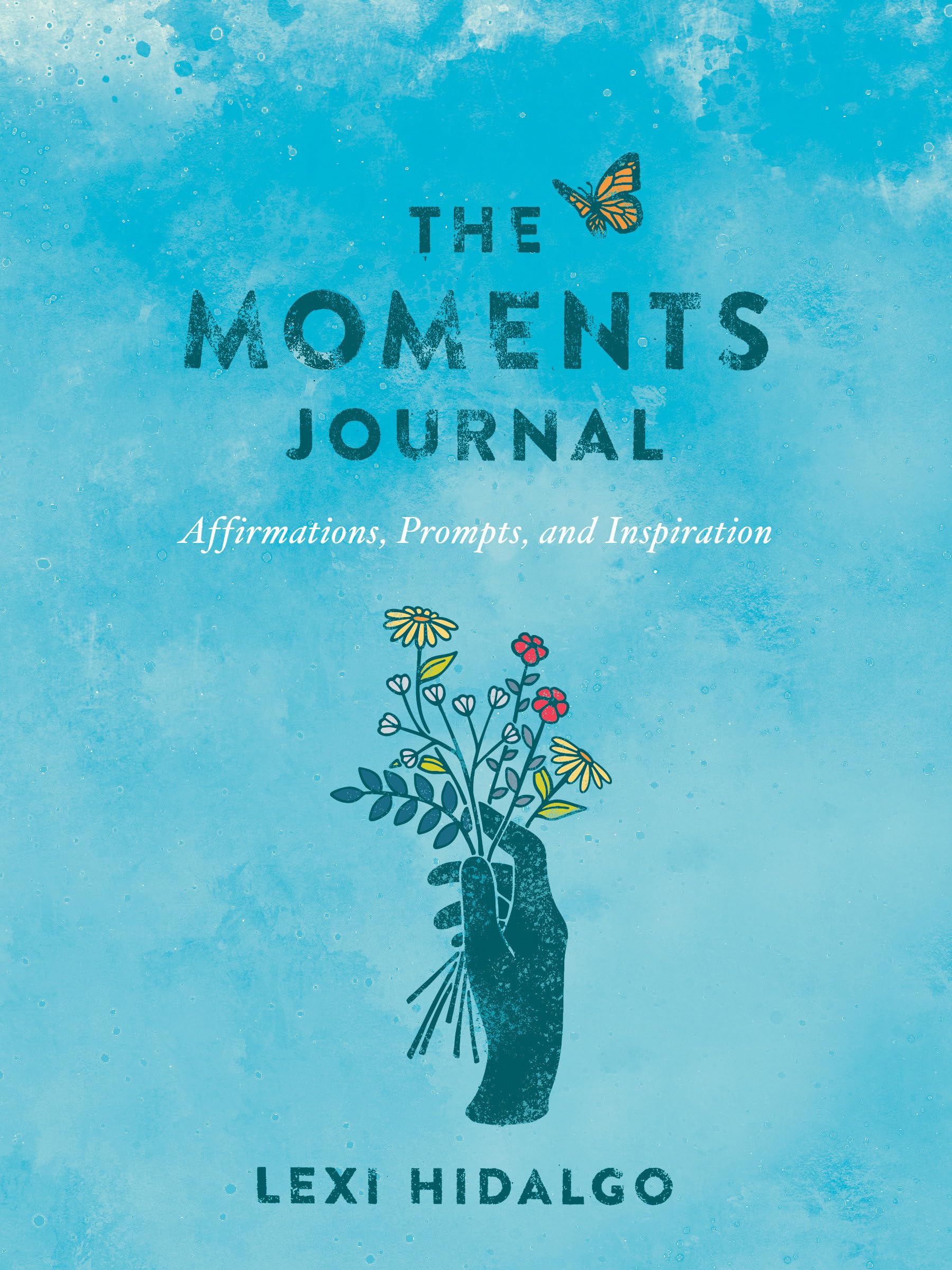 The Moments Journal: Affirmations, Prompts, and Inspiration - Hidalgo, Lexi