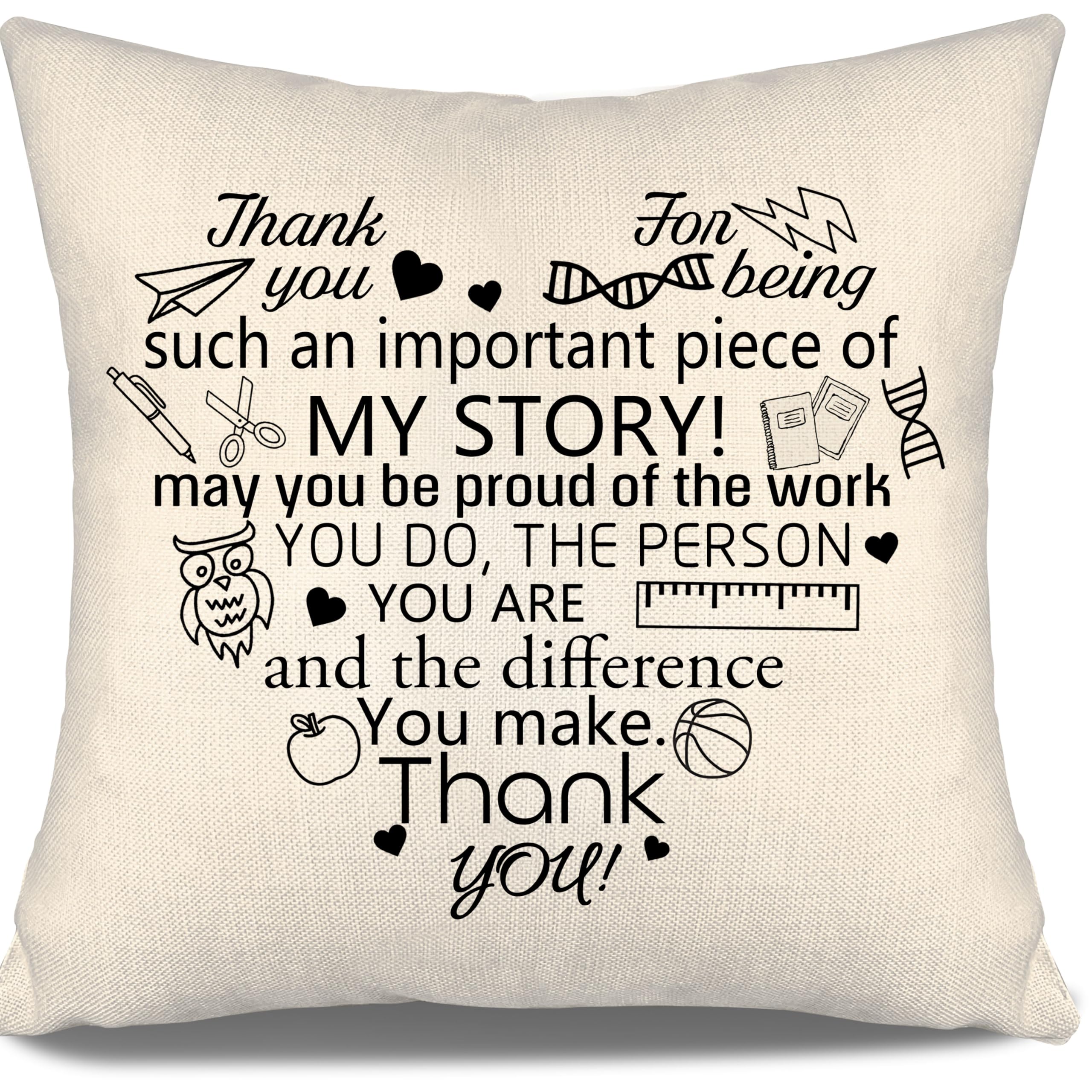 Teacher Cushion Cover Thank You for Being Such An Important Piece of My Story May You Be Proud of The Work You Do The Person You Are Thank You Gift for Teachers Graduation Retirementt Birthday Gift