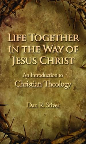 Life Together in the Way of Jesus Christ: An Introduction to Christian Theology