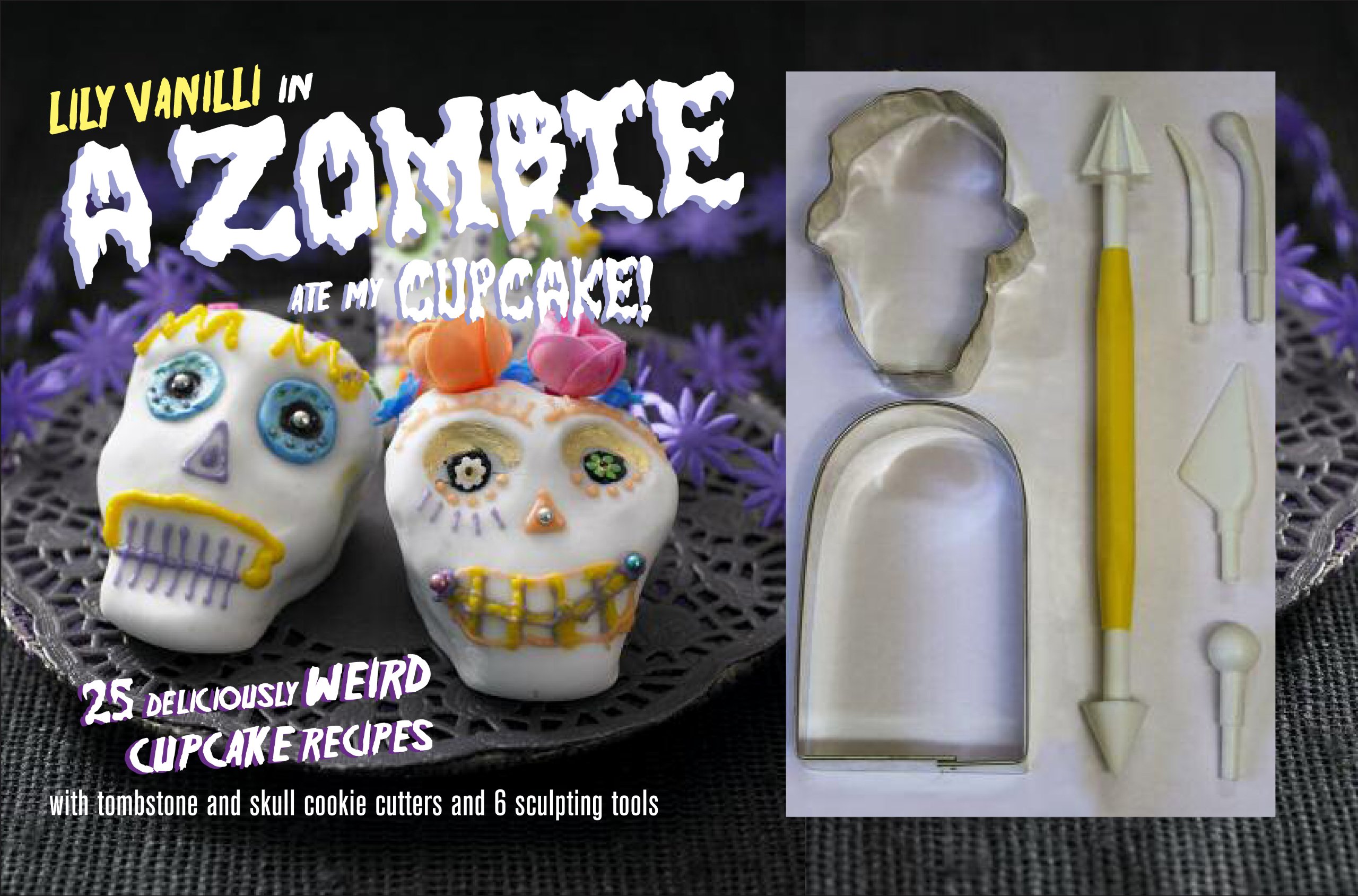 A Zombie Ate My Cupcake Kit: 25 deliciously weird cupcake recipes